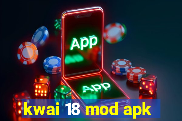 kwai 18 mod apk